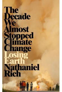 Losing Earth: The Decade We Could Have Stopped Climate - Humanitas