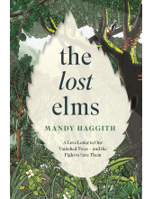 Lost Elms: A Love Letter to Our Vanished Trees – and the Fight to Save Them - Humanitas