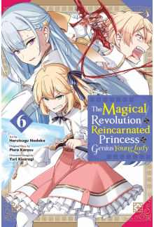 Magical Revolution of the Reincarnated Princess and the Genius Young Lady, Vol. 6 (manga) - Humanitas