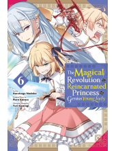 Magical Revolution of the Reincarnated Princess and the Genius Young Lady, Vol. 6 (manga) - Humanitas