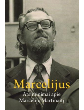 Marcelijus: atsiminimai apieMarcelijų Martinaitį - Humanitas