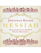 Messiah. The Composition & Aftherlife of Handel's Masterpiece - Humanitas