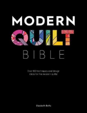 Modern Quilt Bible. Over 100 techniques and design ideas - Humanitas