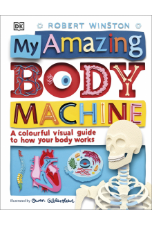 My Amazing Body Machine: A Colourful Visual Guide to How your Body Works - Humanitas