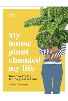 My House Plant Changed My Life: Green Wellbeing for the Great Indoors - Humanitas