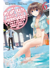 My Instant Death Ability Is So Overpowered, No One in This Other World Stands a Chance Against Me!, Vol. 6 (light novel) - Humanitas