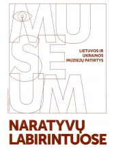 Naratyvų labirintuose. Lietuvos ir Ukrainos muziejų patirtys - Humanitas