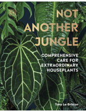 Not Another Jungle: Comprehensive Care for Extraordinary Houseplants - Humanitas