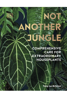 Not Another Jungle: Comprehensive Care for Extraordinary Houseplants - Humanitas
