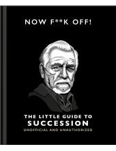 Now F**k Off!: The Little Guide to Succession - Humanitas