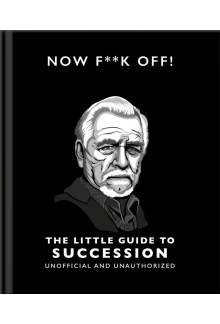 Now F**k Off!: The Little Guide to Succession - Humanitas