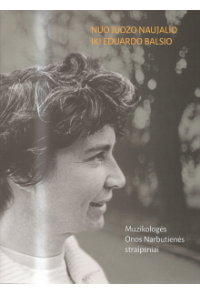 Nuo Juozo Naujalio iki Eduardo Balsio. Muzikologės Onos Narbutienės straipsniai - Humanitas