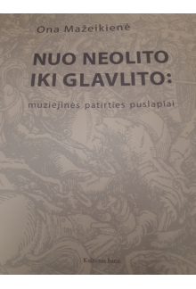 Nuo neolito iki glavlito: muziejinės patirties puslapiai - Humanitas
