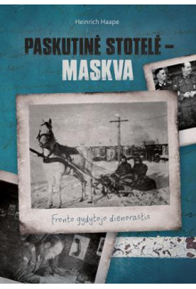 Paskutinė stotelė – Maskva. Fronto gydytojo dienoraštis - Humanitas