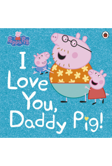 Peppa Pig: I Love You, Daddy Pig - Humanitas