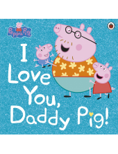 Peppa Pig: I Love You, Daddy Pig - Humanitas