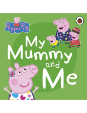 Peppa Pig: My Mummy and Me - Humanitas