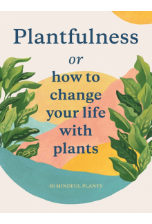 Plantfulness. How to Change Your Life with Plants - Humanitas