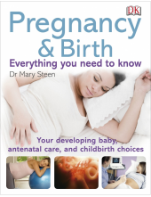 Pregnancy and Birth Everything You Need to Know: Your Developing Baby, Antenatal Care, and Childbirth Choices - Humanitas