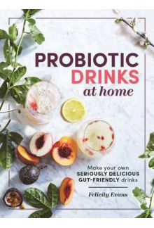 Probiotic Drinks at Home. Make Your Own Seriously Delicious Gut-Friendly Drinks - Humanitas