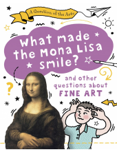 Question of the Arts: What Made the Mona Lisa Smile (and other questions about fine arts) - Humanitas