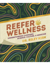 Reefer Wellness: Understanding Cannabis Science, Culture, and Medicine - Humanitas