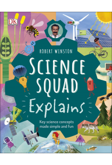 Robert Winston Science Squad Explains: Key science concepts made simple and fun - Humanitas