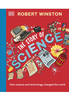 Robert Winston: The Story of Science: How Science and Technology Changed the World - Humanitas
