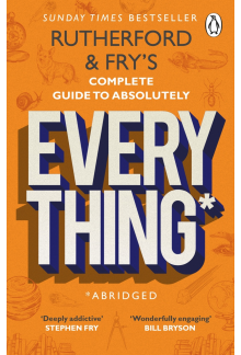 Rutherford and Fry’s Complete Guide to Absolutely Everything (Abridged) - Humanitas