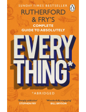 Rutherford and Fry’s Complete Guide to Absolutely Everything (Abridged) - Humanitas