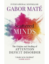 Scattered Minds: The Originsand Healing of Attention Defic - Humanitas
