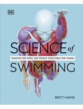 Science of Swimming: Transform Your Stroke, Improve Strength, Revolutionize Your Training - Humanitas