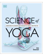 Science of Yoga: Understand the Anatomy and Physiology to Perfect your Practice - Humanitas
