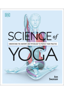 Science of Yoga: Understand the Anatomy and Physiology to Perfect your Practice - Humanitas