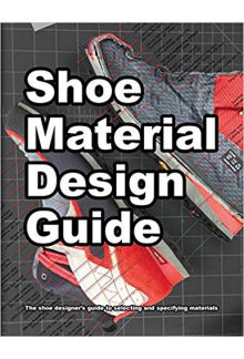 Shoe Material Design Guide. The Shoe Designers Complete Guide to Selecting and Specifying Footwear Materials - Humanitas