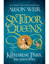 Six Tudor Queens: Katharine Parr, The Sixth Wife - Humanitas