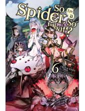 So I'm a Spider, So What?, Vol. 6 (light novel) - Humanitas