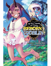 So What's Wrong with Getting Reborn as a Goblin?, Vol. 2 - Humanitas