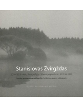 Stanislovas Žvirgždas 2010-2016 metų fotografijos - Humanitas