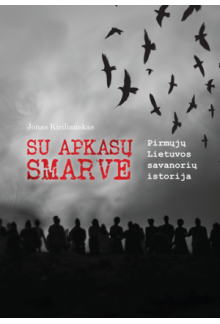 Su apkasų smarve. Pirmųjų Lietuvos savanorių istorija - Humanitas