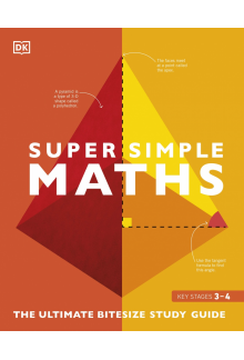 Super Simple Maths: The Ultimate Bitesize Study Guide - Humanitas