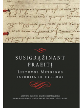 Susigrąžinant praeitį. Lietuvos metrikos istorija ir tyrimai - Humanitas
