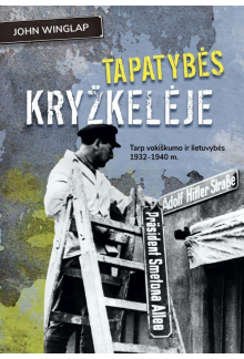 Tapatybės kryžkelėje. Tarp vokiškumo ir lietuvybės 1932-1940 m. - Humanitas