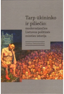 Tarp ūkininko ir piliečio : modernėjančios Lietuvos politinė - Humanitas