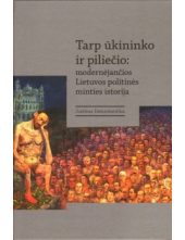 Tarp ūkininko ir piliečio : modernėjančios Lietuvos politinė - Humanitas