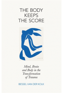 The Body Keeps the Score: Brain, Mind and Body in the Healin - Humanitas