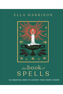 The Book of Spells: 150 Magical Ways to Achieve Your Heart’s Desire - Humanitas