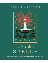 The Book of Spells: 150 Magical Ways to Achieve Your Heart’s Desire - Humanitas