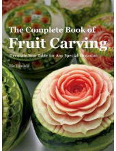 The Complete Book of Fruit Carving: Decorate Your Table for - Humanitas