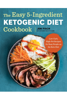 The Easy 5-Ingredient Ketogenic Diet Cookbook: Low-Carb, High-Fat Recipes for Busy People on the Keto Diet - Humanitas